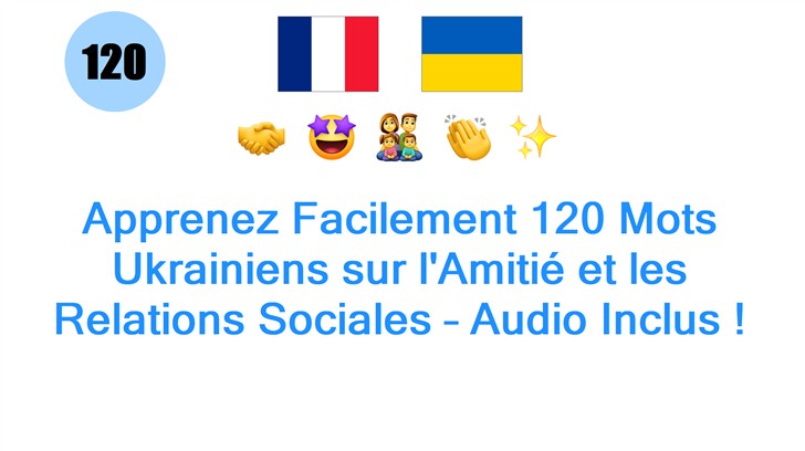 Apprenez Facilement 120 Mots Ukrainiens sur lAmitié et les Relations Sociales – Audio Inclus !